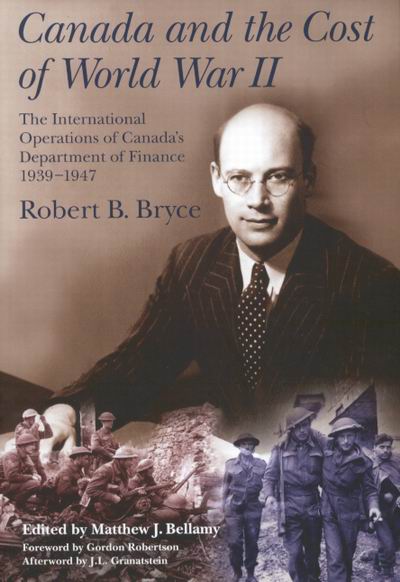 Canada And The Cost Of World War II: The International Operations Of Canada's Department Of Finance, 1939-1947 (Carleton Library) Robert B. Bryce
