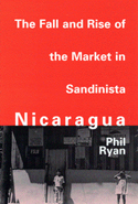 The Fall and Rise of the Market in Sandinista Nicaragua
