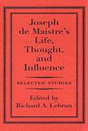 Joseph de Maistre&#039;s Life, Thought, and Influence