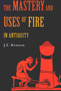 The Mastery and Uses of Fire in Antiquity