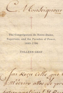 The Congr&eacute;gation de Notre-Dame, Superiors, and the Paradox of Power, 1693-1796