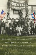 The Grenfell Medical Mission and American Support in Newfoundland and Labrador, 1890s-1940s