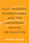 Slut-Shaming, Whorephobia, and the Unfinished Sexual Revolution