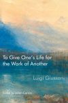 To Give One&rsquo;s Life for the Work of Another