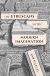 Etruscans in the Modern Imagination, The