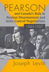 Pearson and Canada&#039;s Role in Nuclear Disarmament and Arms Control Negotiations, 1945-1957