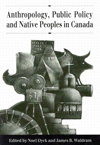 Anthropology, Public Policy, and Native Peoples in Canada