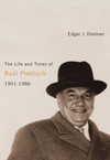 Life and Times of Ra&uacute;l Prebisch, 1901-1986, The