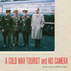 Cold War Tourist and His Camera, A
