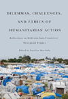 Dilemmas, Challenges, and Ethics of Humanitarian Action