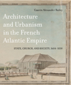 Architecture and Urbanism in the French Atlantic Empire